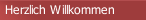Herzlich Willkommen
